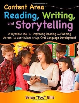 Content Area Reading, Writing, and Storytelling: A Dynamic Tool for Improving Reading and Writing Across the Curriculum through Oral Language Development
