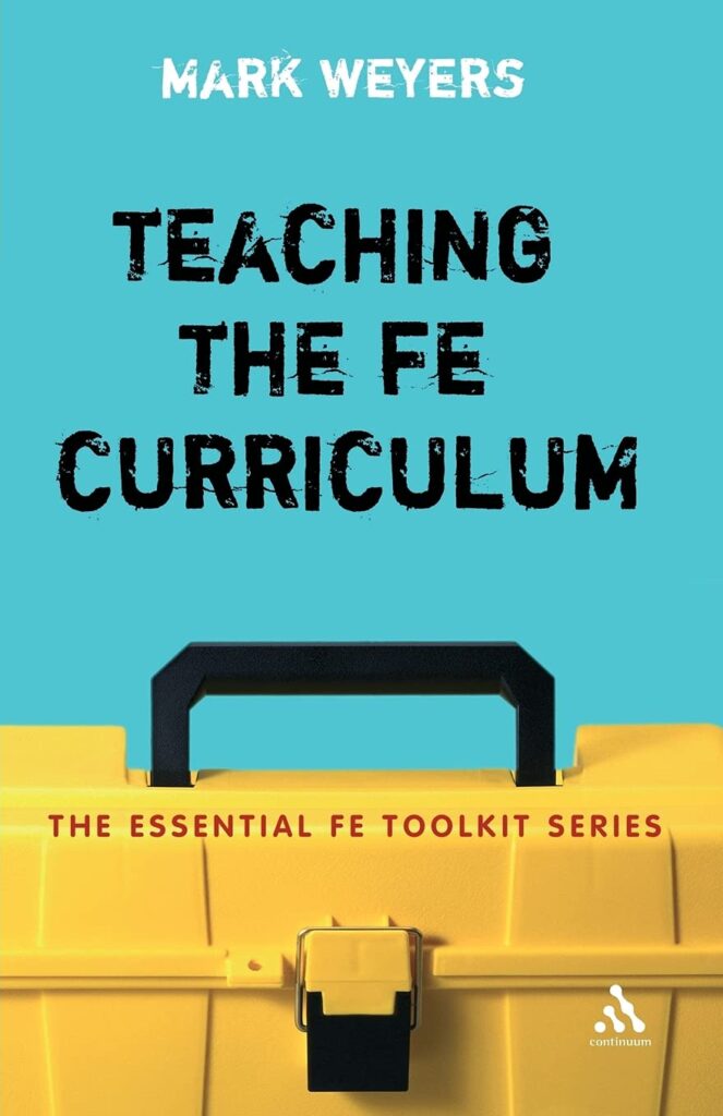 Teaching The FE Curriculum: Encouraging active learning in the classroom (Essential FE Toolkit)